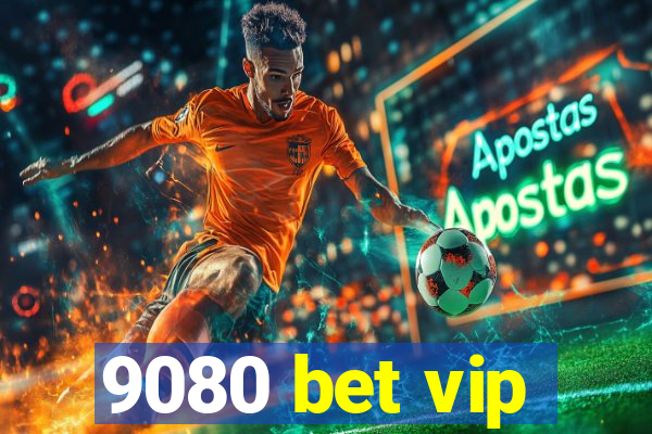 9080 bet vip